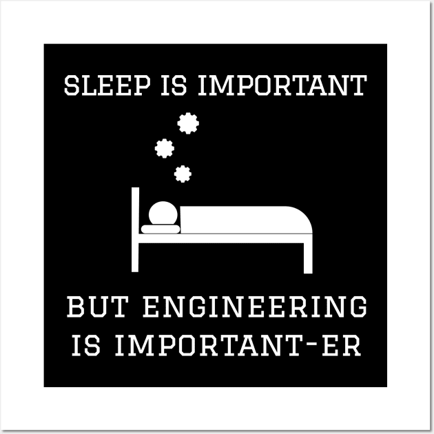 Sleep is Important but Engineering is Important-er Wall Art by GregFromThePeg